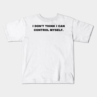 I Don't Think I Can Control Myself - Sigma Male Kids T-Shirt